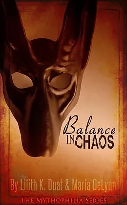 E-Book (epub) Balance in Chaos (The Mythophilia Series, #1) von Lilith K. Duat, Maria Delynn