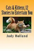 E-Book (epub) Cats & Kittens, 12 Stories to Entertain You! von Judy Holland