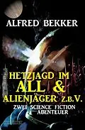 E-Book (epub) Hetzjagd im All & Alienjäger z.b.V. (Zwei Science Fiction Abenteuer) von Alfred Bekker