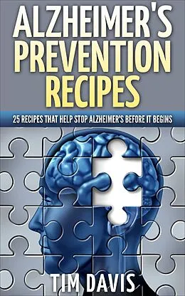 E-Book (epub) Alzheimer's Prevention Recipes: 25 Recipes That Help Stop Alzheimer's before It Begins von Tim Davis