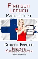E-Book (epub) Finnish Lernen - Paralleltext - Einfache Kurzgeschichten (Deutsch - Finnisch) von Polyglot Planet Publishing