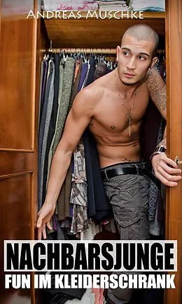 E-Book (epub) Nachbarsjunge - Fun im Kleiderschrank [Gay Erotik] von Andreas Muschke