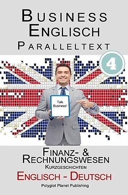 E-Book (epub) Business Englisch - Paralleltext - Finanz- & Rechnungswesen (Kurzgeschichten) Englisch - Deutsch von Polyglot Planet Publishing