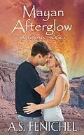E-Book (epub) Mayan Afterglow (End of Days, #1) von A. S. Fenichel