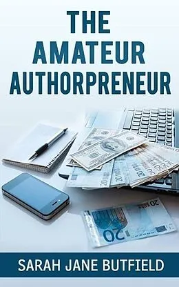 E-Book (epub) The Amateur Authorpreneur (The What, Why, Where, When, Who & How Book Promotion Series, #2) von Sarah Jane Butfield
