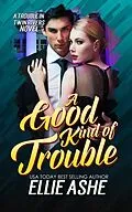 E-Book (epub) A Good Kind of Trouble (A Trouble in Twin Rivers Novel, #1) von Ellie Ashe