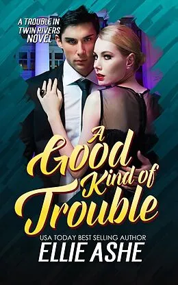 E-Book (epub) A Good Kind of Trouble (A Trouble in Twin Rivers Novel, #1) von Ellie Ashe