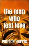 E-Book (epub) The Man Who Lost Love von Patrick Harris