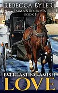 E-Book (epub) Everlasting Amish Love: Emma & Benjamin von Rebecca Byler