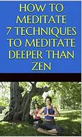 E-Book (epub) How to Meditate: 7 Techniques to Meditate Deeper Than Zen von Tao Zen
