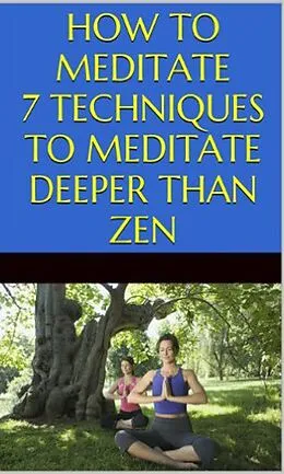 E-Book (epub) How to Meditate: 7 Techniques to Meditate Deeper Than Zen von Tao Zen