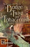 E-Book (epub) A Dodge, a Twist, and a Tobacconist (The Alexander Legacy, #1) von Sophronia Belle Lyon
