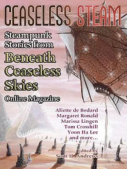E-Book (epub) Ceaseless Steam: Steampunk Stories from Beneath Ceaseless Skies Online Magazine von Aliette De Bodard, Yoon Ha Lee, Margaret Ronald