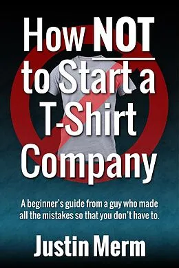 E-Book (epub) How Not to Start a T-Shirt Company von Justin Merm