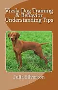 E-Book (epub) Vizsla Dog Training & Behavior Understanding Tips von Julia Silverton