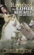 E-Book (epub) Ravished by Lord Werewolf (And His Pack) von Chera Zade