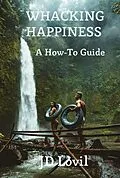 E-Book (epub) Whacking Happiness A How-To Guide von Jd Lovil