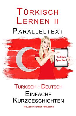 E-Book (epub) Türkisch Lernen II - Paralleltext (Türkisch - Deutsch) Einfache Kurzgeschichten (Türkisch Lernen mit Paralleltext, #2) von Polyglot Planet Publishing
