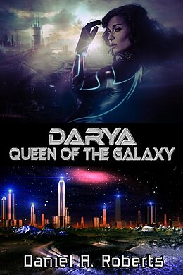 E-Book (epub) Darya: Queen of the Galaxy von Daniel A. Roberts