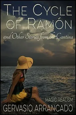 E-Book (epub) The Cycle of Ramón and Other Stories from the Cantina (Short Story Collections) von Gervasio Arrancado