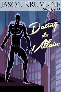 E-Book (epub) Dating the Villain (Star Girl, #1) von Jason Krumbine