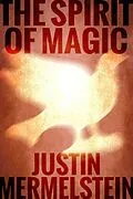 E-Book (epub) The Spirit of Magic (Lucid and Awake, #3) von Justin Mermelstein