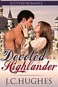 E-Book (epub) Devoted to a Highlander (Scottish Romance) von J. C. Hughes