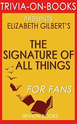 E-Book (epub) The Signature of All Things by Elizabeth Gilbert (Trivia-On-Books) von Trivion Books