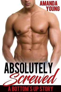 E-Book (epub) Absolutely Screwed (Bottom's Up) von Amanda Young