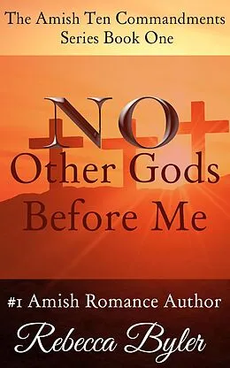E-Book (epub) No Other Gods Before Me (The Amish Ten Commandments Series, #1) von Rebecca Byler