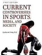 Kartonierter Einband Current Controversies in Sports, Media, and Society von Cynthia M. Frisby
