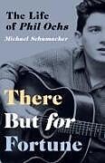 Couverture cartonnée There But for Fortune: The Life of Phil Ochs de Michael Schumacher