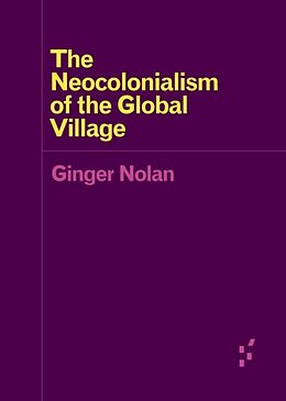 Couverture cartonnée The Neocolonialism of the Global Village de Ginger Nolan