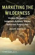 Couverture cartonnée Marketing the Wilderness de Joseph Whitson