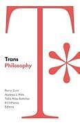 Couverture cartonnée Trans Philosophy de Perry Pitts, Andrea J. Bettcher, Talia Mae D Zurn