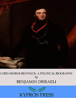 eBook (epub) Lord George Bentinck: A Political Biography de Benjamin Disraeli