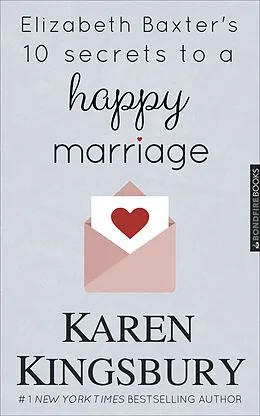 E-Book (epub) Elizabeth Baxter's 10 Secrets to a Happy Marriage von Karen Kingsbury