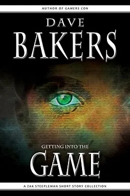 E-Book (epub) Getting Into The Game: A Zak Steepleman Short Story Collection von Dave Bakers