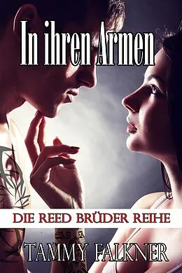 E-Book (epub) In ihren Armen (Die Reed Brüder Reihe, #14) von Tammy Falkner