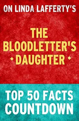 E-Book (epub) The Bloodletter's Daughter: Top 50 Facts Countdown (101BookFacts.com) von Top Facts