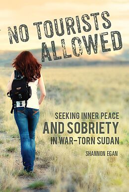 E-Book (epub) No Tourists Allowed: Seeking Inner Peace and Sobriety in War-Torn Sudan von Shannon Egan
