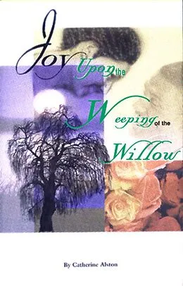 E-Book (epub) Joy Upon The Weeping Of The Willow von Catherine Alston