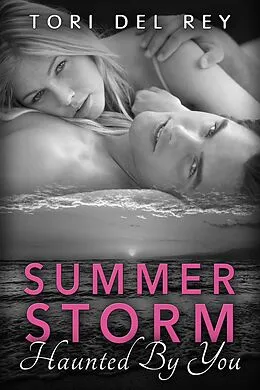E-Book (epub) Summer Storm - Haunted by You (Basic Desires New Adult Romance, #1) von Tori Del Rey