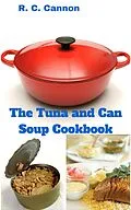 E-Book (epub) The Tuna and Can Soup Cookbook von R. C. Cannon