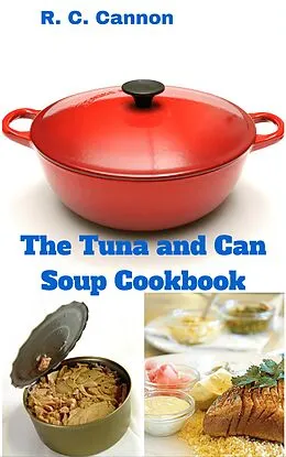 E-Book (epub) The Tuna and Can Soup Cookbook von R. C. Cannon