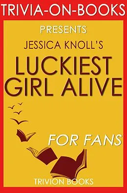 E-Book (epub) Luckiest Girl Alive: A Novel by Jessica Knoll (Trivia-On-Books) von Trivion Books