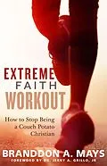 E-Book (epub) Extreme Faith Workout: How to Stop Being a Couch Potato Christian von Branddon Mays