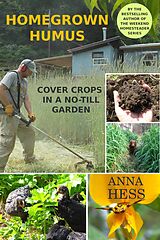 E-Book (epub) Homegrown Humus: Cover Crops in a No-Till Garden (Permaculture Gardener, #1) von Anna Hess