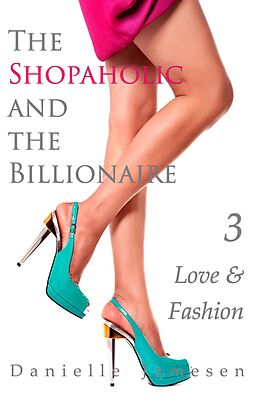 E-Book (epub) The Shopaholic and the Billionaire 3: Love & Fashion von Danielle Jamesen