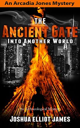 E-Book (epub) The Ancient Gate Into Another World (An Arcadia Jones Mystery, #2) von Joshua Elliot James